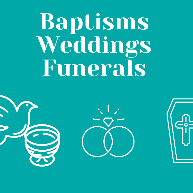 Baptisms Weddings Funerals